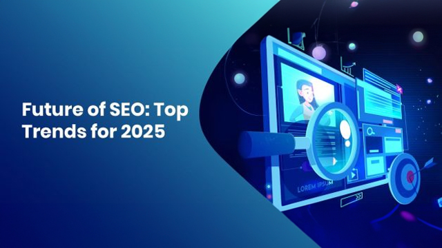 Future of SEO: Top Trends for 2025