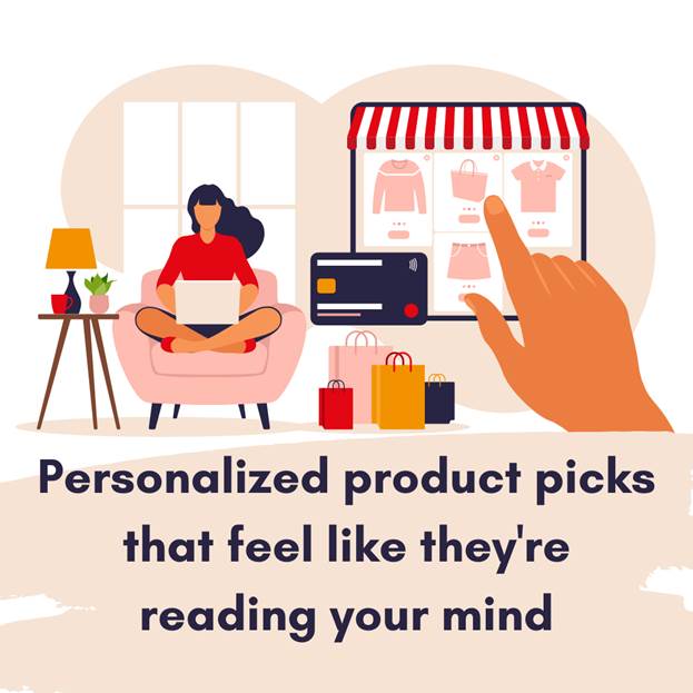 personalized product picks that feel like they're reading your mind,